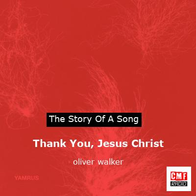 Thank You, Jesus Christ – oliver walker