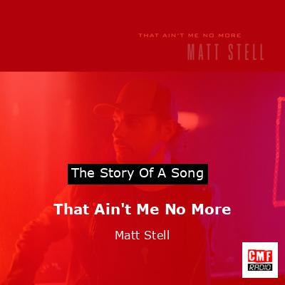 That Ain’t Me No More – Matt Stell