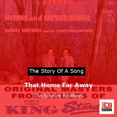 That Home Far Away – The Stanley Brothers