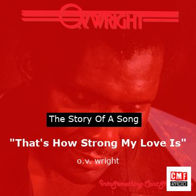 “That’s How Strong My Love Is” – o.v. wright