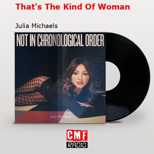 That’s The Kind Of Woman – Julia Michaels