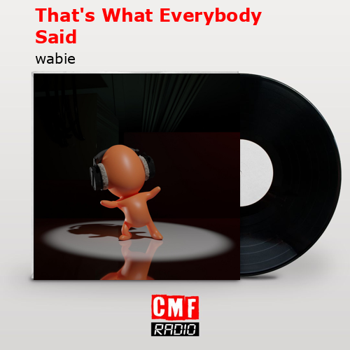 That’s What Everybody Said – wabie