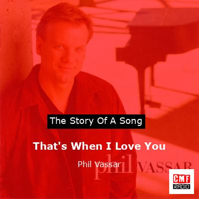 That’s When I Love You – Phil Vassar