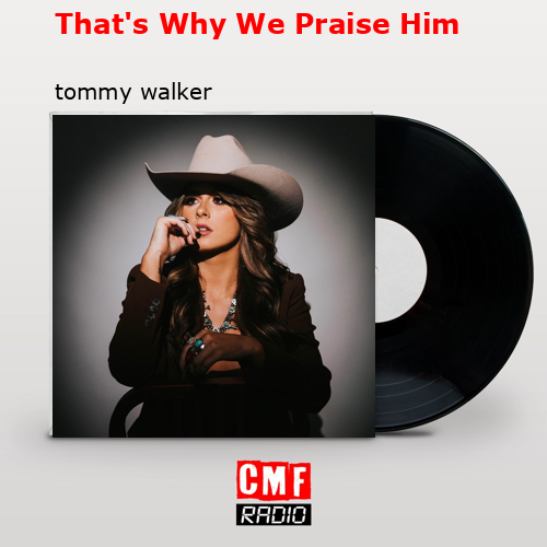 final cover Thats Why We Praise Him tommy walker
