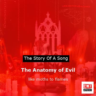 The Anatomy of Evil – like moths to flames