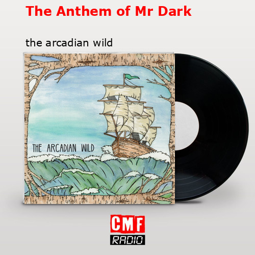 The Anthem of Mr Dark – the arcadian wild