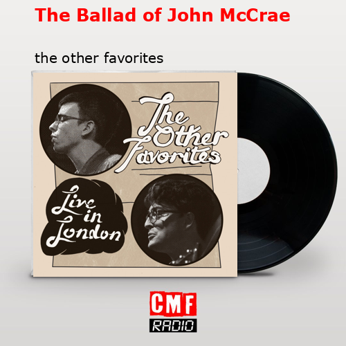 The Ballad of John McCrae – the other favorites