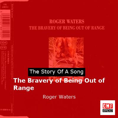 The Bravery of Being Out of Range – Roger Waters
