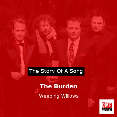 The Burden – Weeping Willows