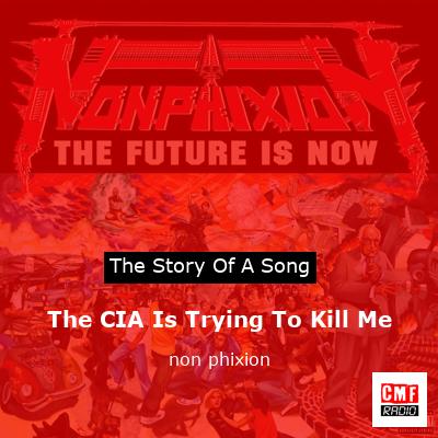 The CIA Is Trying To Kill Me – non phixion