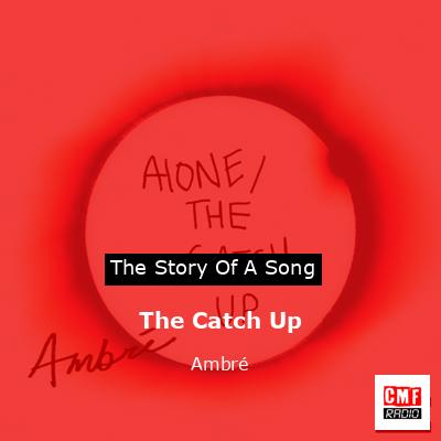 The Catch Up – Ambré