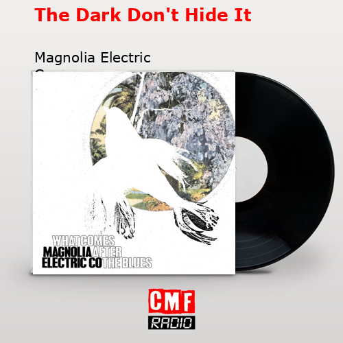 The Dark Don’t Hide It – Magnolia Electric Co.