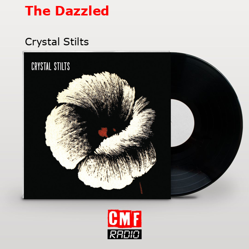 The Dazzled – Crystal Stilts