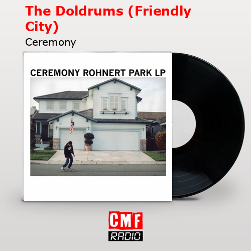 The Doldrums (Friendly City) – Ceremony