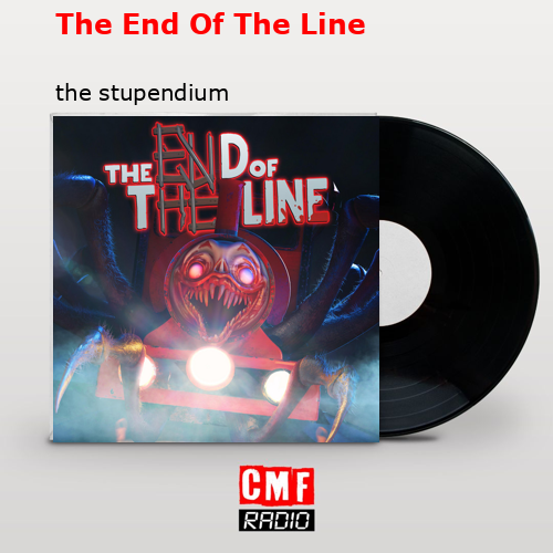 The End Of The Line – the stupendium