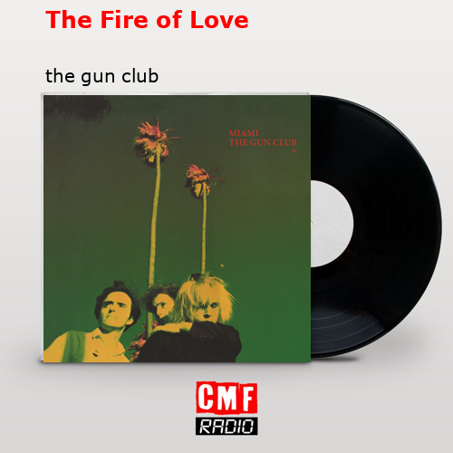 The Fire of Love – the gun club