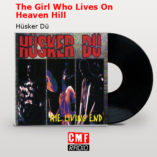 The Girl Who Lives On Heaven Hill – Hüsker Dü