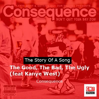 The Good, The Bad, The Ugly (feat Kanye West) – Consequence