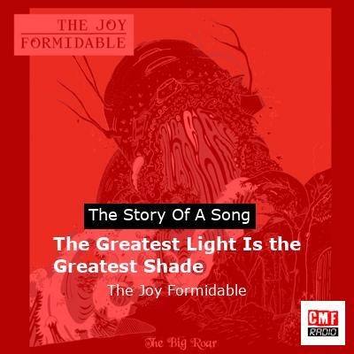 The Greatest Light Is the Greatest Shade – The Joy Formidable