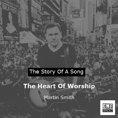 The Heart Of Worship – Martin Smith