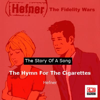 The Hymn For The Cigarettes – Hefner