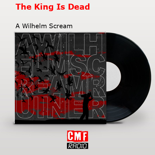 The King Is Dead – A Wilhelm Scream