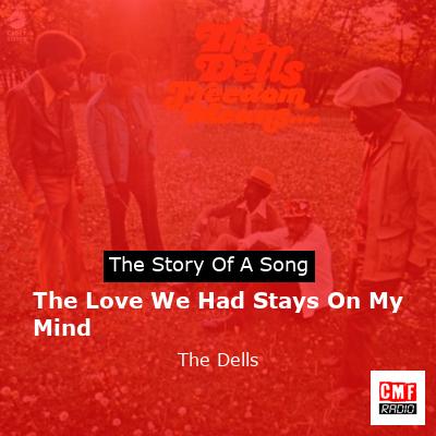 The Love We Had Stays On My Mind – The Dells