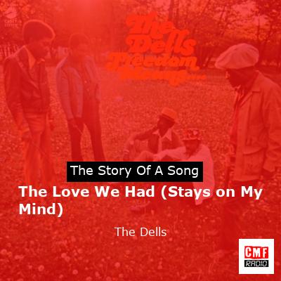 The Love We Had (Stays on My Mind) – The Dells