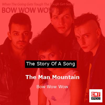 The Man Mountain – Bow Wow Wow