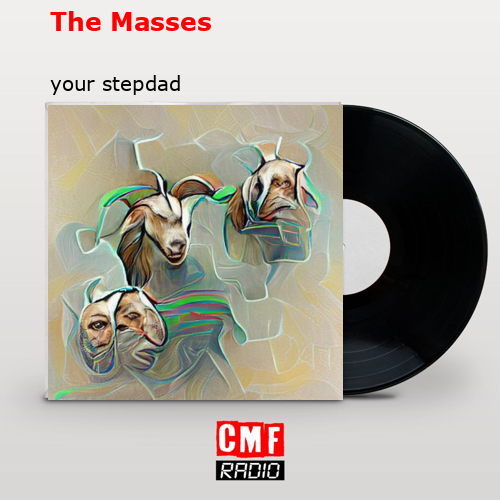 The Masses – your stepdad