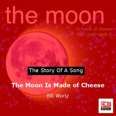 The Moon Is Made of Cheese – Bill Wurtz