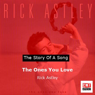 The Ones You Love – Rick Astley