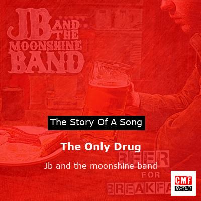 The Only Drug – Jb and the moonshine band