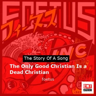 The Only Good Christian Is a Dead Christian – foetus