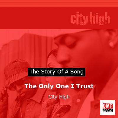 The Only One I Trust – City High