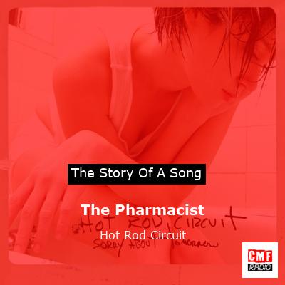 The Pharmacist – Hot Rod Circuit