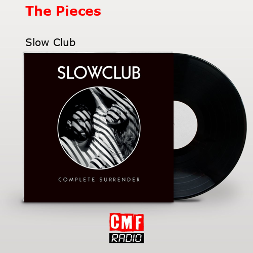 The Pieces – Slow Club