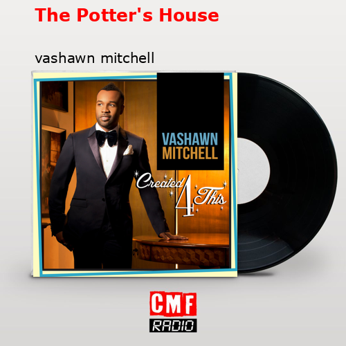 The Potter’s House – vashawn mitchell