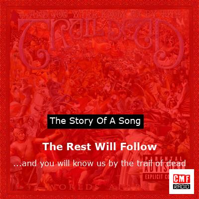 The Rest Will Follow – …and you will know us by the trail of dead