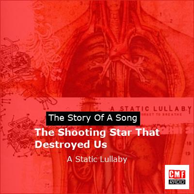 The Shooting Star That Destroyed Us – A Static Lullaby