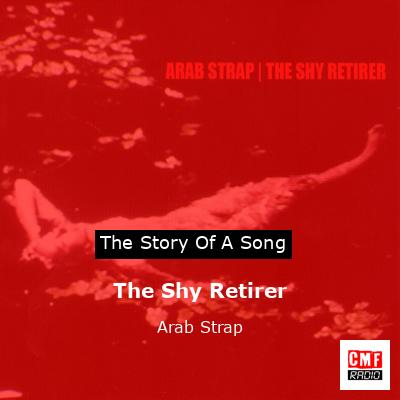 The Shy Retirer – Arab Strap