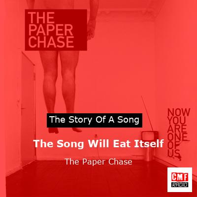The Song Will Eat Itself – The Paper Chase