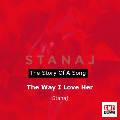 The Way I Love Her – Stanaj