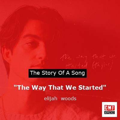 “The Way That We Started” – elijah  woods