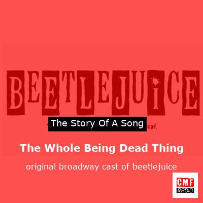 The Whole Being Dead Thing – original broadway cast of beetlejuice