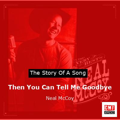Then You Can Tell Me Goodbye – Neal McCoy