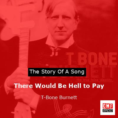 There Would Be Hell to Pay – T-Bone Burnett
