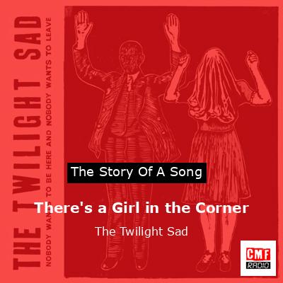 There’s a Girl in the Corner – The Twilight Sad