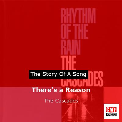There’s a Reason – The Cascades