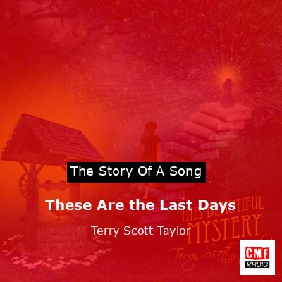 These Are the Last Days – Terry Scott Taylor